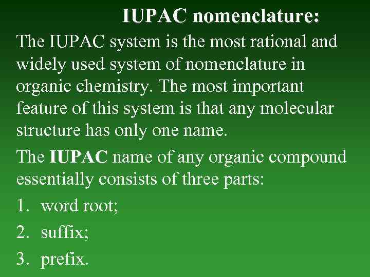 IUPAC nomenclature: The IUPAC system is the most rational and widely used system of