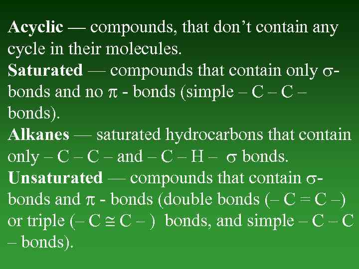 Acyclic — compounds, that don’t contain any cycle in their molecules. Saturated — compounds