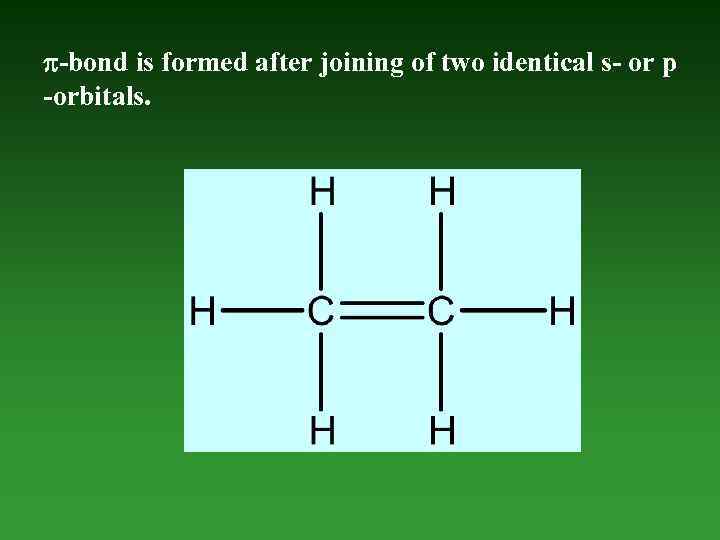  -bond is formed after joining of two identical s- or p -orbitals. 