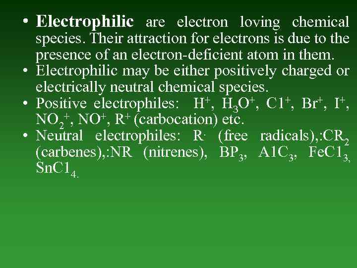  • Electrophilic are electron loving chemical species. Their attraction for electrons is due