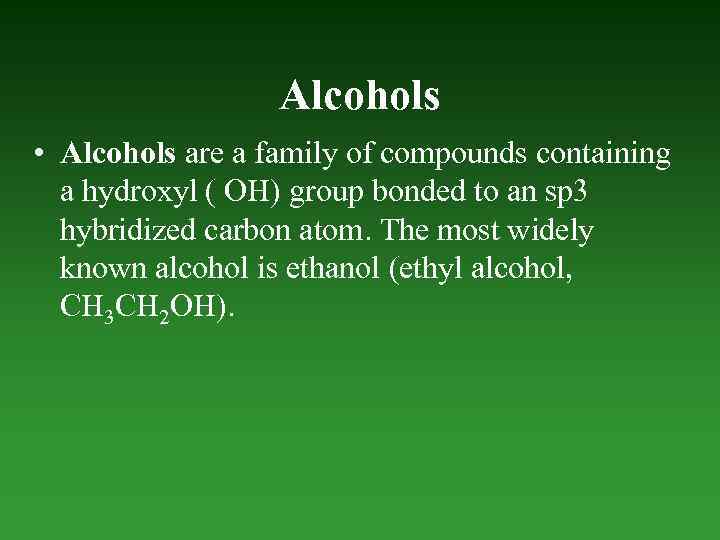 Alcohols • Alcohols are a family of compounds containing a hydroxyl ( OH) group