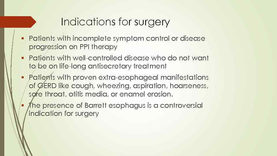 Indications for surgery § Patients with incomplete symptom control or disease progression on PPI