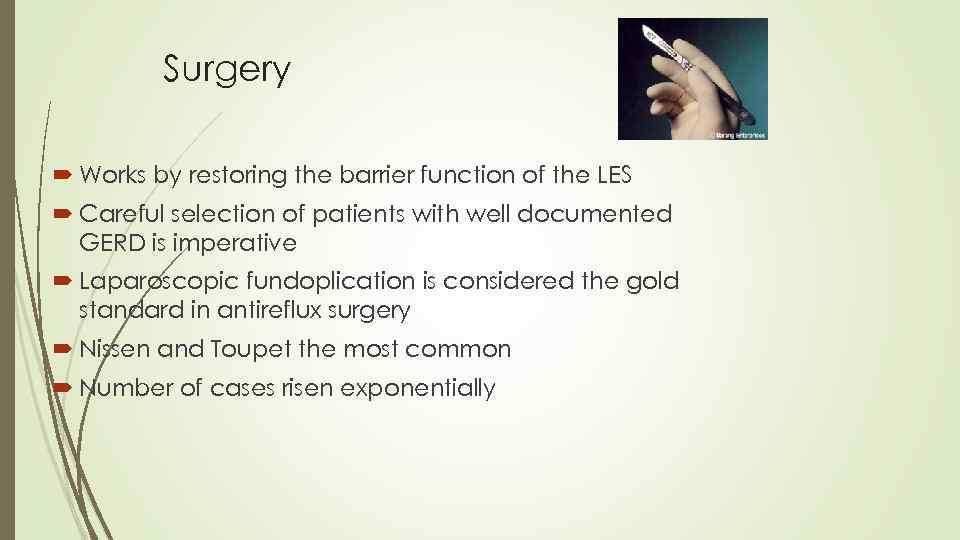 Surgery Works by restoring the barrier function of the LES Careful selection of patients