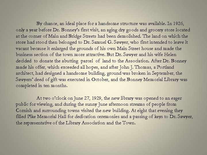 By chance, an ideal place for a handsome structure was available. In 1926, only