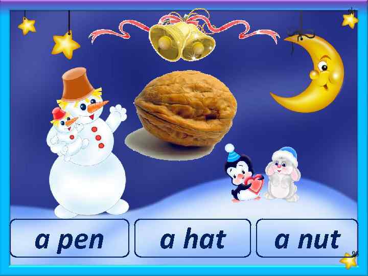 a pen a hat a nut 