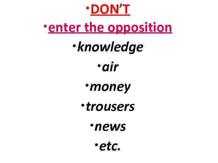  • DON’T • enter the opposition • knowledge • air • money •