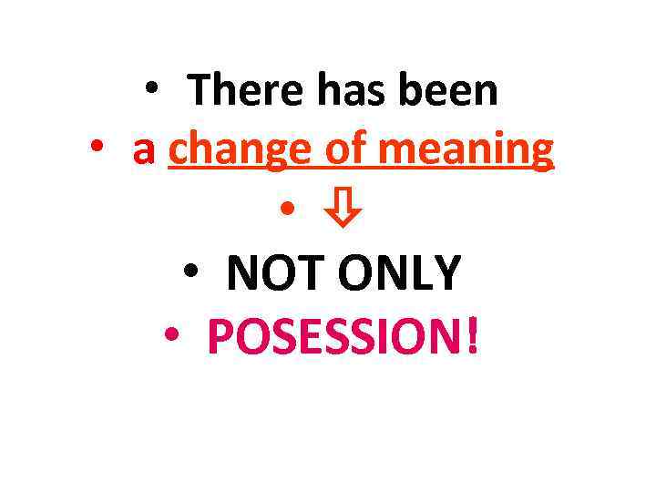  • There has been • a change of meaning • • NOT ONLY