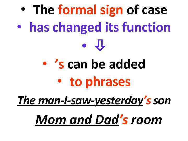  • The formal sign of case • has changed its function • •