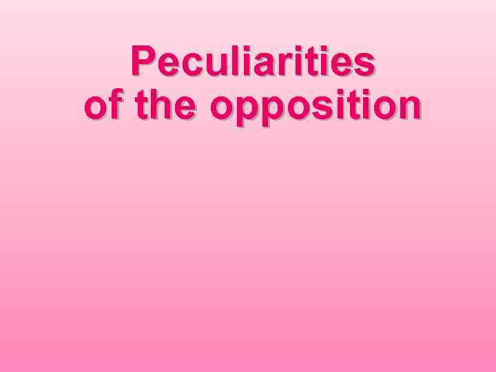 Peculiarities of the opposition 