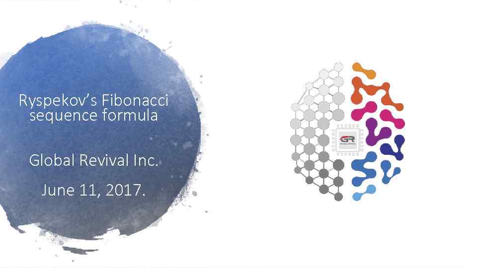 Ryspekov’s Fibonacci sequence formula Global Revival Inc. June 11, 2017. 