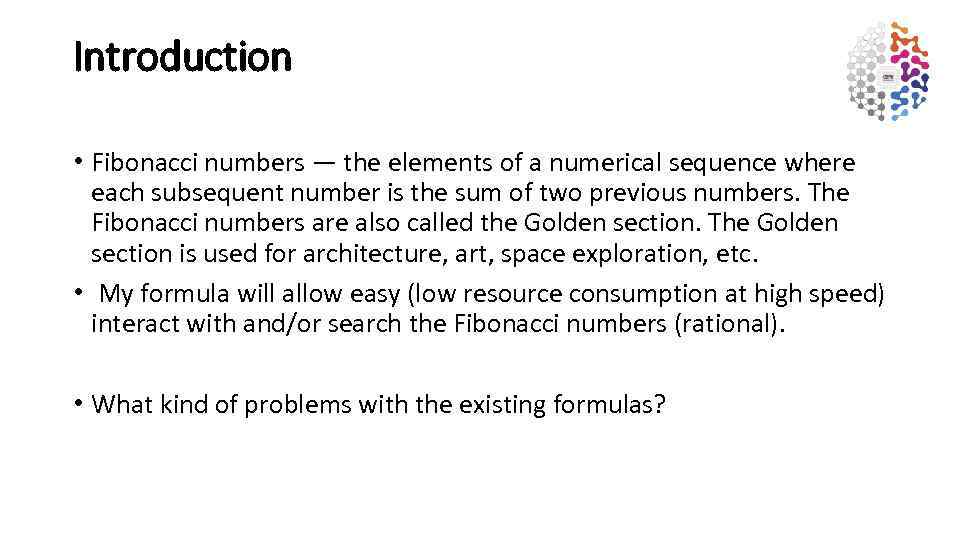 Introduction • Fibonacci numbers — the elements of a numerical sequence where each subsequent