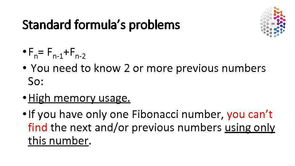 Standard formula’s problems • Fn= Fn-1+Fn-2 • You need to know 2 or more
