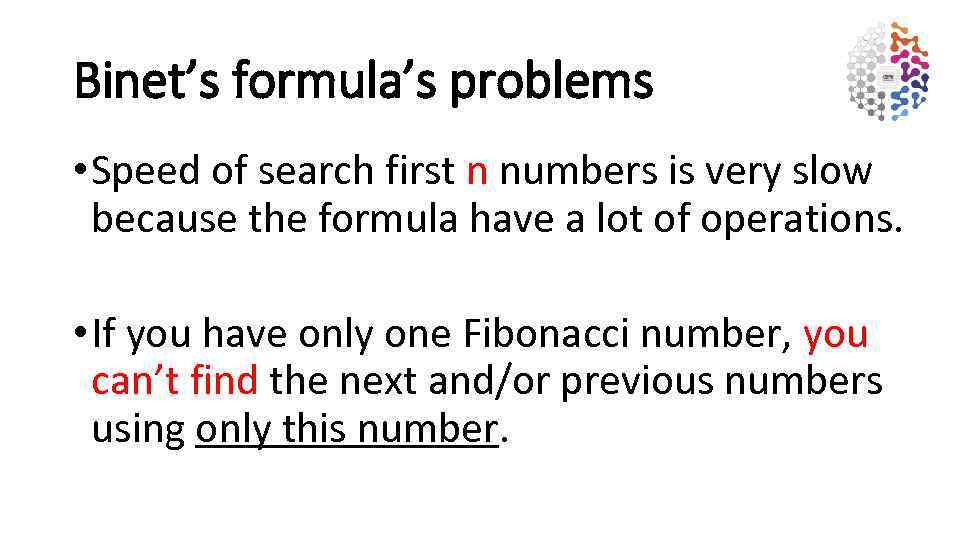 Binet’s formula’s problems • Speed of search first n numbers is very slow because