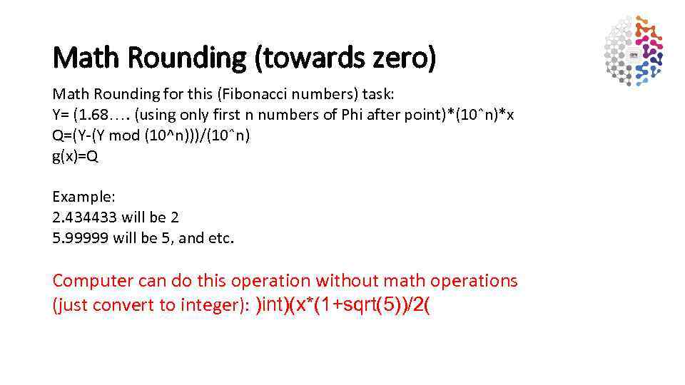 Math Rounding (towards zero) Math Rounding for this (Fibonacci numbers) task: Y= (1. 68….
