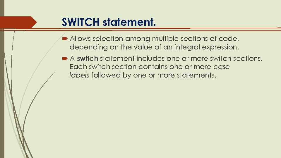 SWITCH statement. Allows selection among multiple sections of code, depending on the value of