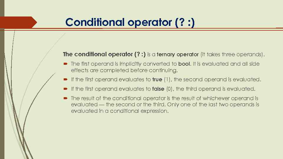  Сonditional operator (? : ) The conditional operator (? : ) is a