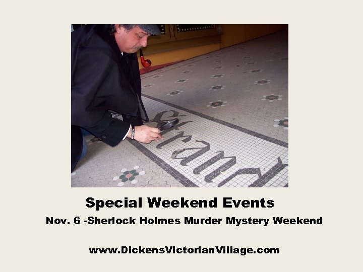 Special Weekend Events Nov. 6 -Sherlock Holmes Murder Mystery Weekend www. Dickens. Victorian. Village.