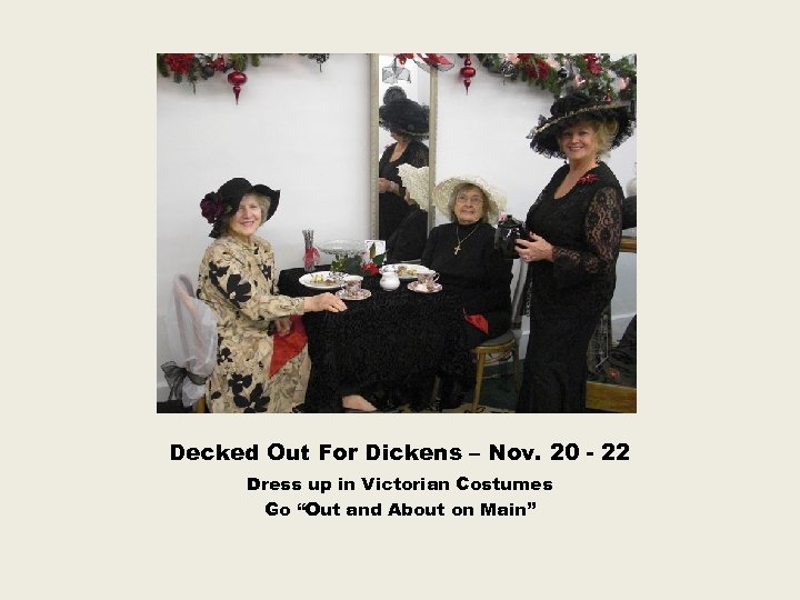 Decked Out For Dickens – Nov. 20 - 22 Dress up in Victorian Costumes