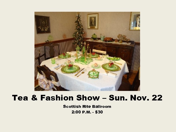 Tea & Fashion Show – Sun. Nov. 22 Scottish Rite Ballroom 2: 00 P.