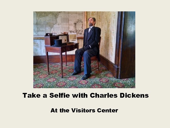 Take a Selfie with Charles Dickens At the Visitors Center 