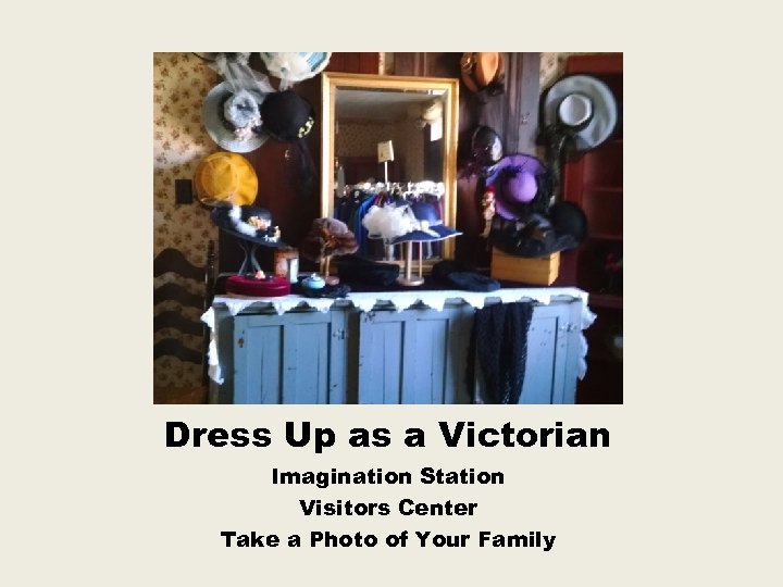 Dress Up as a Victorian Imagination Station Visitors Center Take a Photo of Your