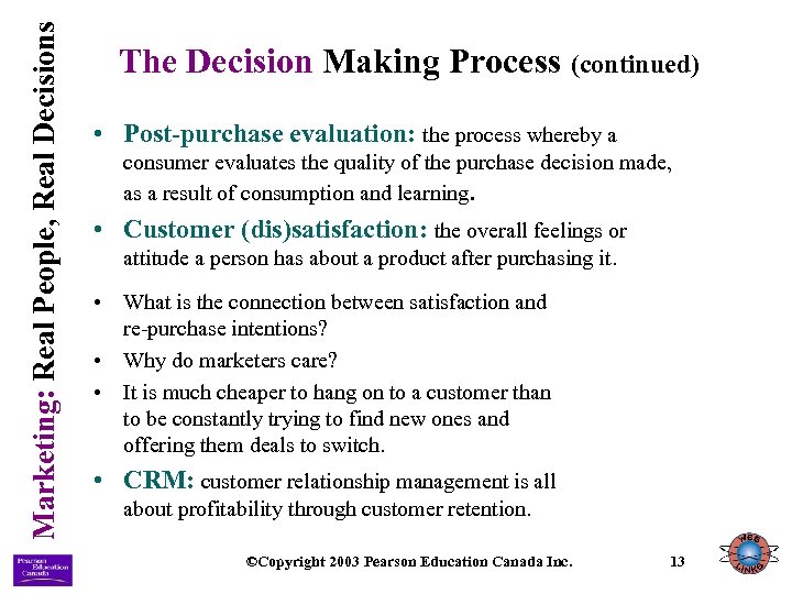 Marketing: Real People, Real Decisions The Decision Making Process (continued) • Post-purchase evaluation: the