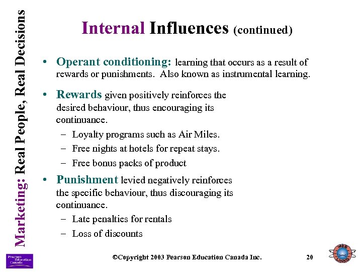 Marketing: Real People, Real Decisions Internal Influences (continued) • Operant conditioning: learning that occurs