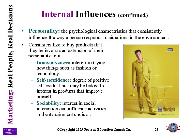 Marketing: Real People, Real Decisions Internal Influences (continued) • Personality: the psychological characteristics that