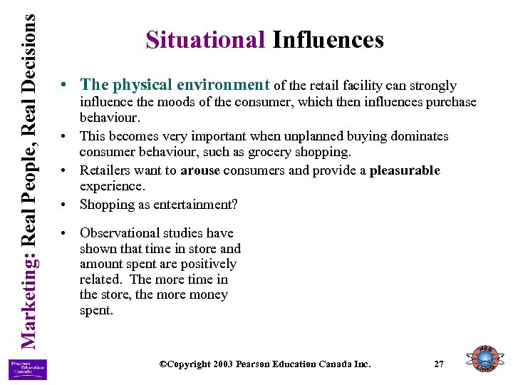 Marketing: Real People, Real Decisions Situational Influences • The physical environment of the retail