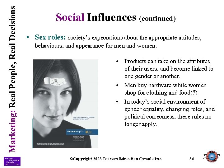 Marketing: Real People, Real Decisions Social Influences (continued) • Sex roles: society’s expectations about