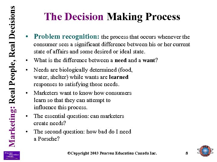 Marketing: Real People, Real Decisions The Decision Making Process • Problem recognition: the process