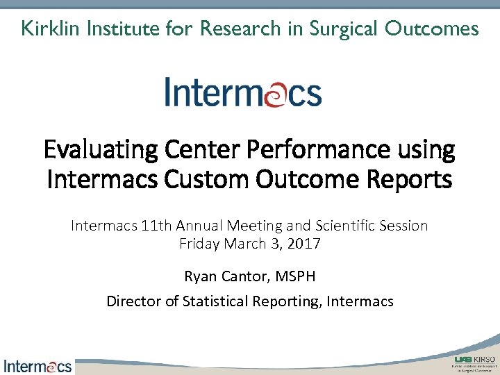 Kirklin Institute for Research in Surgical Outcomes Evaluating Center Performance using Intermacs Custom Outcome