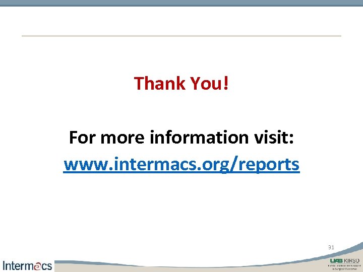 Thank You! For more information visit: www. intermacs. org/reports 31 