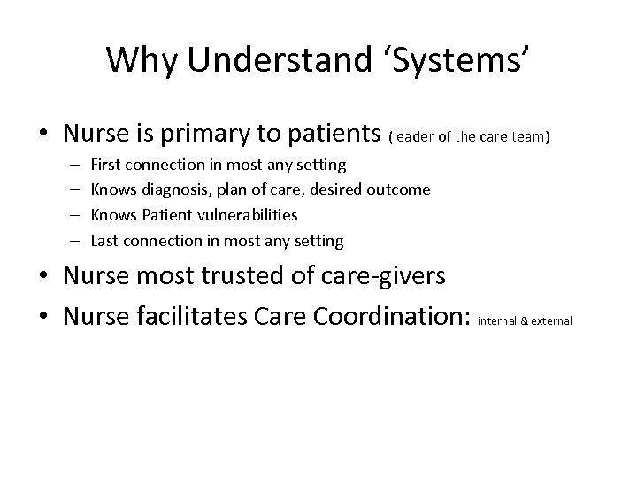 Why Understand ‘Systems’ • Nurse is primary to patients (leader of the care team)
