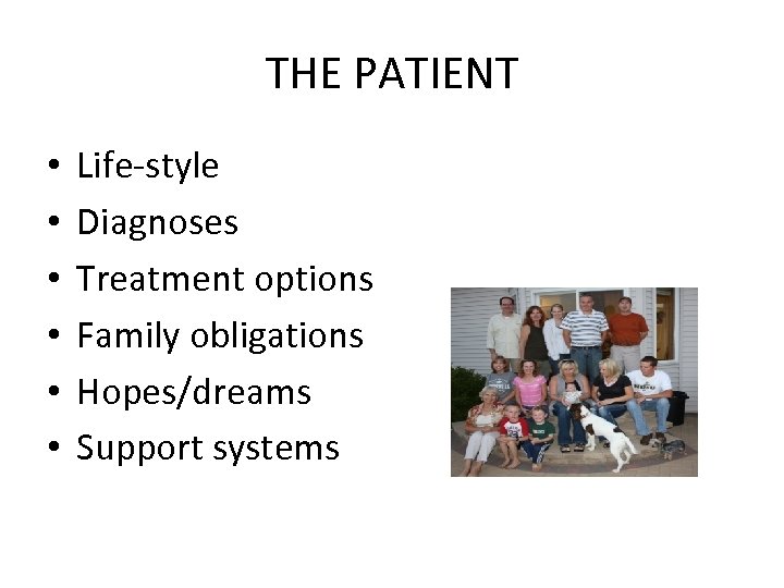 THE PATIENT • • • Life-style Diagnoses Treatment options Family obligations Hopes/dreams Support systems