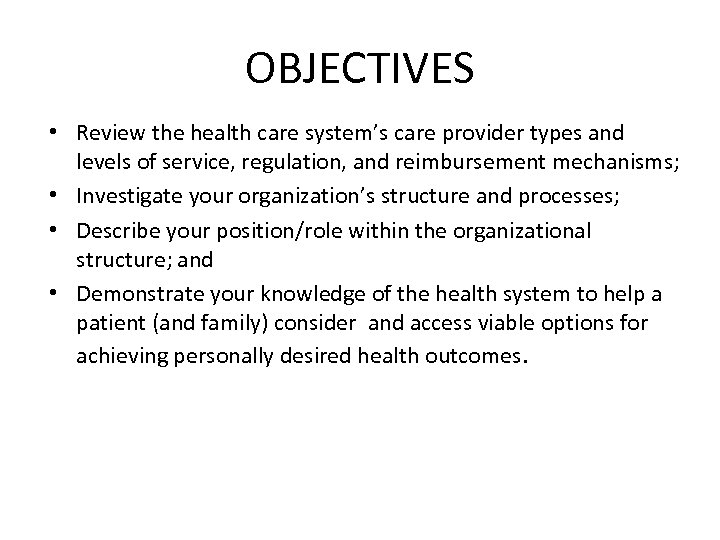 OBJECTIVES • Review the health care system’s care provider types and levels of service,