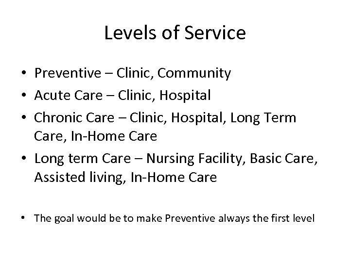 Levels of Service • Preventive – Clinic, Community • Acute Care – Clinic, Hospital