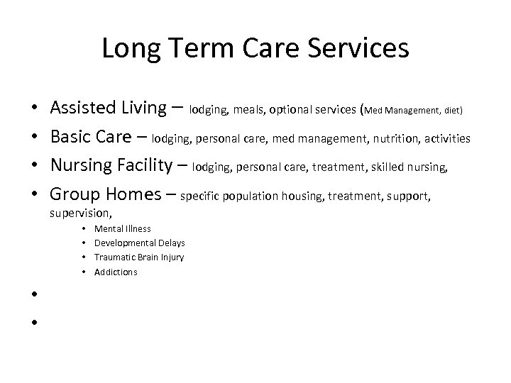 Long Term Care Services • • Assisted Living – lodging, meals, optional services (Med