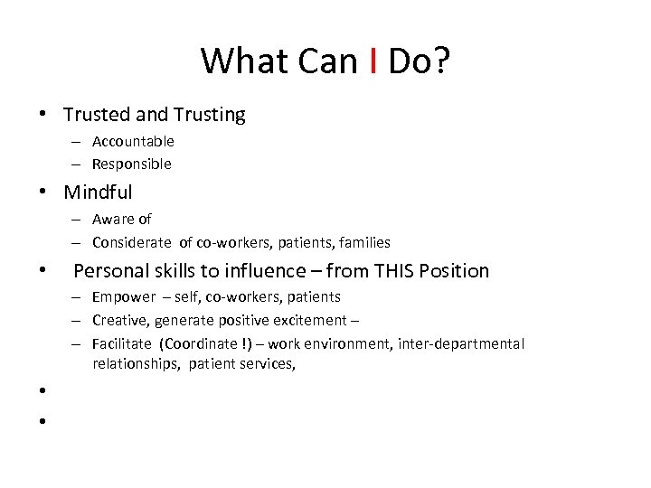What Can I Do? • Trusted and Trusting – Accountable – Responsible • Mindful