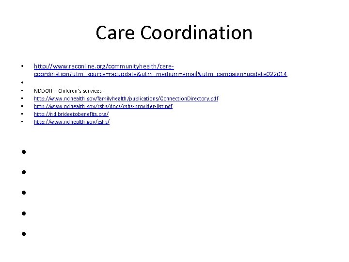 Care Coordination • http: //www. raconline. org/communityhealth/carecoordination? utm_source=racupdate&utm_medium=email&utm_campaign=update 022014 • • • NDDOH –