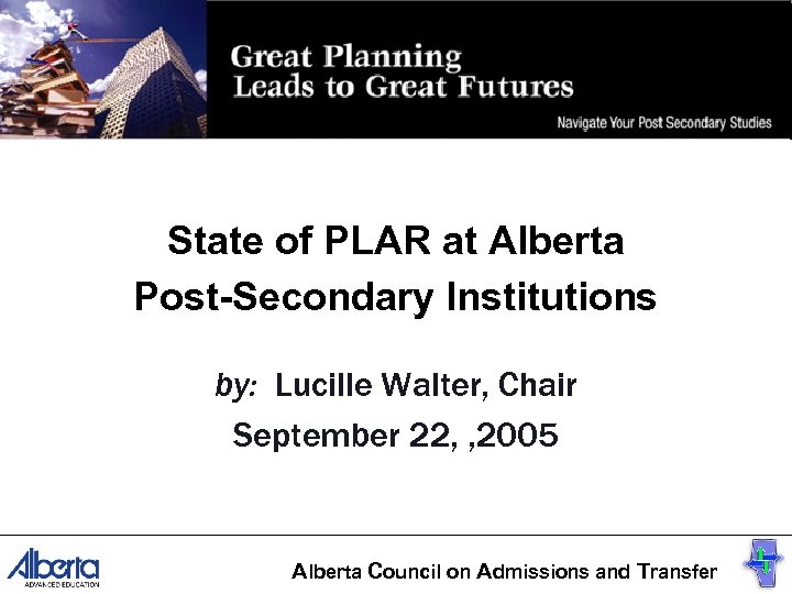 State of PLAR at Alberta Post-Secondary Institutions by: Lucille Walter, Chair September 22, ,