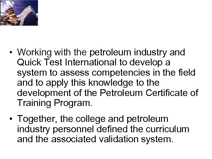  • Working with the petroleum industry and Quick Test International to develop a