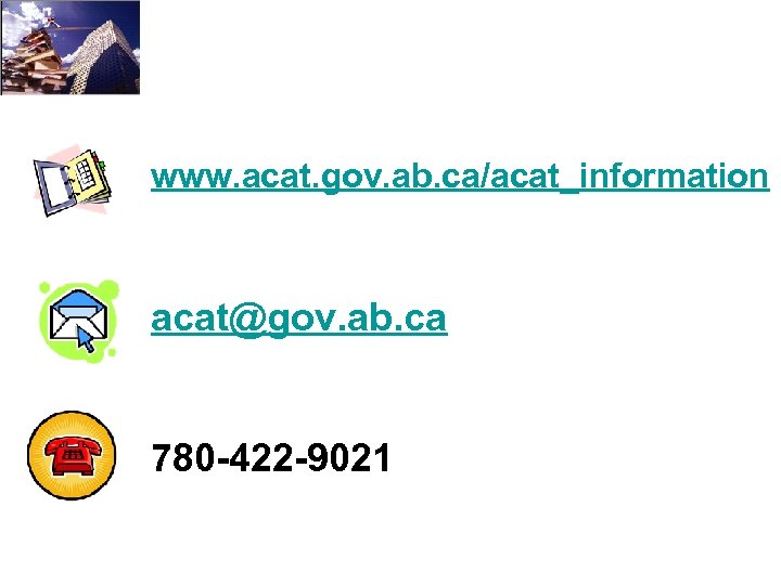 www. acat. gov. ab. ca/acat_information acat@gov. ab. ca 780 -422 -9021 