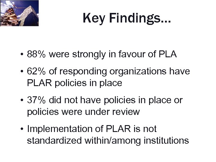 Key Findings… • 88% were strongly in favour of PLA • 62% of responding