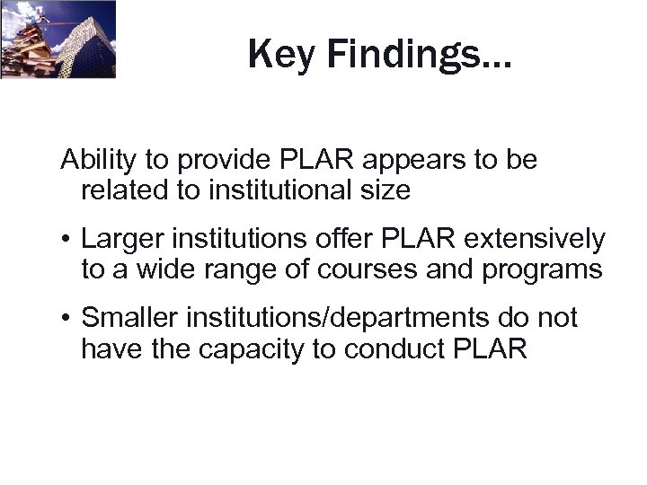 Key Findings… Ability to provide PLAR appears to be related to institutional size •