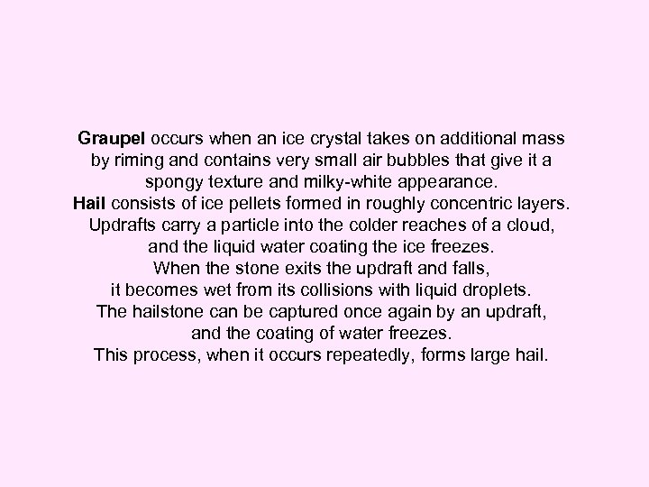 Graupel occurs when an ice crystal takes on additional mass by riming and contains