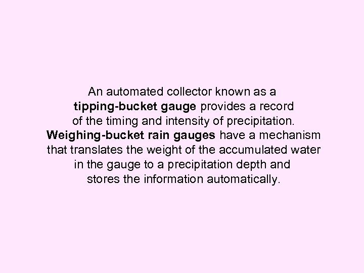 An automated collector known as a tipping-bucket gauge provides a record of the timing