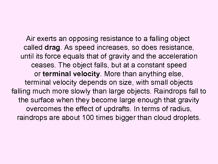 Air exerts an opposing resistance to a falling object called drag. As speed increases,