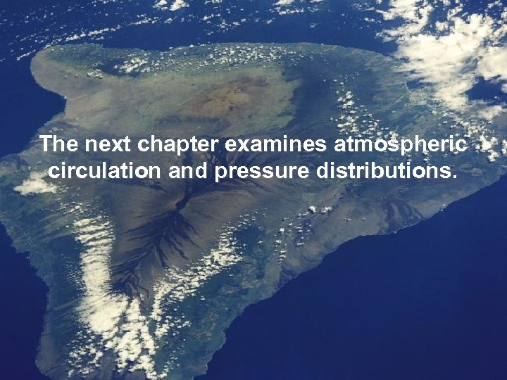 The next chapter examines atmospheric circulation and pressure distributions 