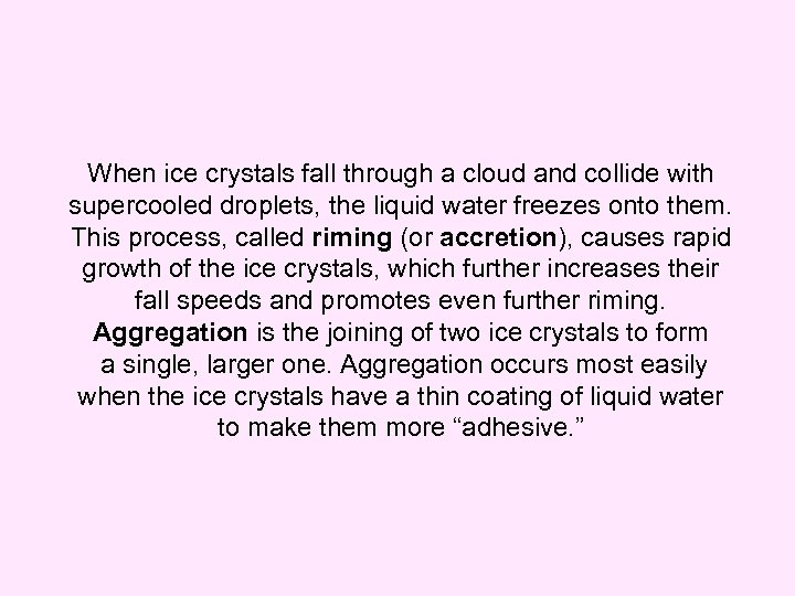 When ice crystals fall through a cloud and collide with supercooled droplets, the liquid